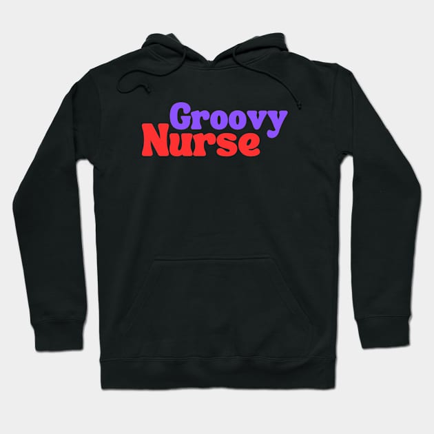 Groovy Nurse Hoodie by Clear Picture Leadership Designs